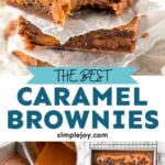 Pinterest graphic for caramel brownies. Top images show individual caramel brownies stacked on top of each other with wax paper separating. Text says "The best caramel brownies simplejoy.com" lower right image shows saucepan of caramel sauce pouring into a pan of brownies, lower left image shows overhead pan of caramel brownies ready for baking.