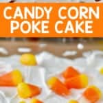 collage of candy corn poke cake