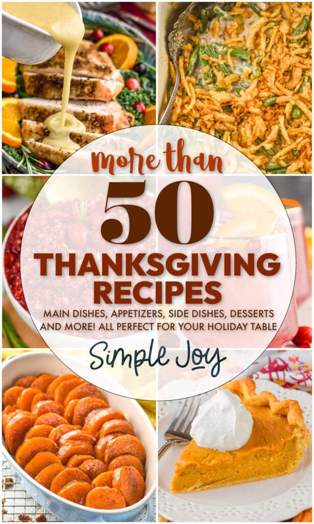 collage of thanksgiving recipes that says "more than 50 thanksgiving recipes, MAIN DISHES, APPETIZERS, SIDE DISHES, DESSERTS AND MORE! ALL PERFECT FOR YOUR HOLIDAY TABLE simple joy"