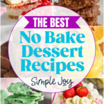 Image for No Bake Dessert Recipes roundup. Text says, "the best No Bake Dessert Recipes simple joy." six images show no bake desserts.