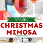 Pinterest graphic for Christmas Mimosa. Top image shows champagne flute of Christmas mimosa with bottle of champagne and pomegranate in background. Text says "amazing Christmas mimosa simplejoy.com" Lower left image shows cocktail jigger of pomegranate liqueur pouring into a champagne flute to make a Christmas Mimosa cocktail. Lower right image shows bottle of champagne pouring into a glass of Christmas mimosa ingredients with glass of christmas mimosa sitting in background