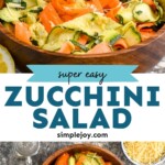 Pinterest graphic for Zucchini Salad recipe. Top image is Side view of person's hand sprinkling shredded cheese over Zucchini Salad. Bottom image is overhead photo of a bowl of Zucchini Salad, lemon, salad tongs, and bowl of shredded cheese. Text says, "super easy Zucchini Salad simplejoy.com"