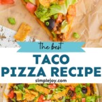 pinterest graphic with picture of slice of taco pizza on top and the whole pizza on the bottom, says: "the best taco pizza, simplejoy.com"