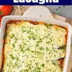 pinterest image of overhead view of a pan of zucchini lasagna recipe