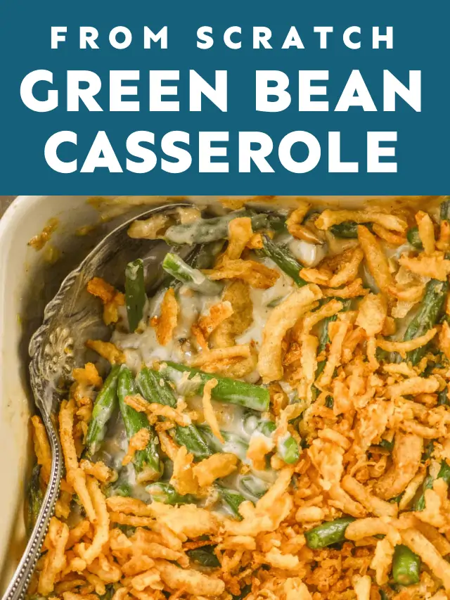 Green Bean Casserole from Scratch