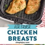 Pinterest graphic of air fryer chicken breasts recipe. Top image is overhead photo of air fryer chicken breasts in air fryer basket. Middle text says, "Air Fryer Chicken Breasts simplejoy.com" Bottom image is overhead photo of air fryer chicken breasts served on a plate on top of asparagus