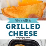 Pinterest graphic for air fryer grilled cheese recipe. Top image is overhead photo of man's hand pulling apart two halves of air fryer grilled cheese sandwich. Text says, "Air fryer grilled cheese simplejoy.com." Bottom image is overhead photo of bread with cheese slices in air fryer basket for air fryer grilled cheese recipe.