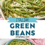Pinterest graphic for italian green beans recipe. Top image is overhead photo of italian green beans on a baking sheet. Text says,"Italian Green Beans simplejoy.com" Bottom photo is overhead photo of italian green beans on a platter with forks to serve.