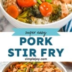 Pinterest graphic for pork stir fry recipe. Top image is overhead photo of pork stir fry served over rice in a bowl. Text says, "Super easy pork stir fry simplejoy.com" Bottom image is overhead photo of pork stir fry recipe in a pan.