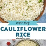 Pinterest graphic for cauliflower rice recipe. Top image is overhead photo of cauliflower rice in a bowl for serving. Text says, "Super easy cauliflower rice simplejoy.com." Bottom photo is overhead photo of cauliflower rice recipe in a skillet.