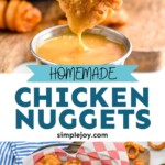 Pinterest graphic for chicken nuggets recipe. Top image is photo of person's hand dipping a chicken nugget in dipping sauce. Text says, "Homemade chicken nuggets simplejoy.com." Bottom image is overhead photo of a basket of chicken nuggets and curly fries with dipping sauces on the side.