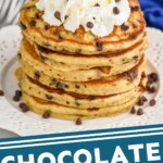 Pinterest graphic for Chocolate Chip Pancakes recipe. Image is an overhead photo of a stack of Chocolate Chip Pancakes garnished with whipped cream and extra chocolate chips. Text says, "Chocolate Chip Pancakes simplejoy.com."