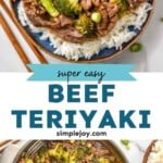pinterest graphic for beef teriyaki. Text says "super easy beef teriyaki simplejoy.com" Top image shows plate of beef teriyaki served over rice. lower Image shows overhead of pan of beef teriyaki with broccoli