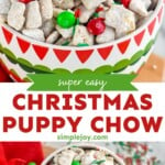 pinterest graphic for Christmas Puppy Chow. Top image shows bowl of Christmas puppy chow. Text says "super easy Christmas puppy chow simplejoy.com" Bottom image shows overhead of bowl of Christmas puppy chow