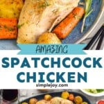 Pinterest graphic for Spatchcock Chicken. Text says "amazing Spatchcock chicken simplejoy.com" Top image shows plate of carved spatchcocked chicken, carrots, potatoes and rosemary. Lower image shows overhead of serving platter of spatchcock chicken, potatoes, carrots, and rosemary for garnish