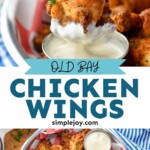 Pinterest graphic for Old Bay Chicken Wings recipe. Top image is close up photo of person's hand dipping Old Bay Chicken Wing into homemade ranch dressing. Bottom image is overhead photo of Old Bay Chicken Wings served with homemade ranch dressing for dipping. Text says, "Old Bay Chicken Wings simplejoy.com."