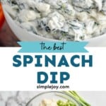 Pinterest graphic of Spinach Dip recipe. Top image is photo of hand dipping a chip into bowl of spinach dip. Bottom image is photo of a mixing bowl of ingredients for spinach dip recipe. Text says. "The best spinach dip simplejoy.com"