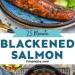 Pinterest graphic for Blackened Salmon recipe. Top image is photo of Blackened Salmon served on a plate with salad and rice. Bottom photo is overhead photo of Blackened Salmon in a skillet. Text says, "25 minute Blackened Salmon simplejoy.com.