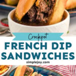 Pinterest graphic for French Dip Sandwich recipe. Top image is photo of person's hand dipping French Dip Sandwich into bowl of drippings. Bottom image is overhead photo of a platter of French Dip Sandwiches. Text says, "crockpot French Dip Sandwiches simplejoy.com"