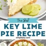 Pinterest graphic for Key Lime Pie recipe. Top image is photo of a slice of Key Lime Pie served on a plate garnished with lime slices. Bottom image is overhead photo of Key Lime Pie. Text says, "the best Key Lime Pie recipe simplejoy.com"