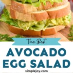 Pinterest graphic for Avocado Egg Salad recipe. Top image is close up photo of two Avocado Egg Salad sandwiches stacked on top of each other. Bottom two images show mixing bowl of ingredients for Avocado Egg Salad recipe. Text says, "The best Avocado Egg Salad simplejoy.com"