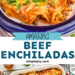 Pinterest graphic for Beef Enchiladas recipe. Top image is overhead photo of Beef Enchiladas served on a plate. Bottom image is overhead photo of a baking dish of Beef Enchiladas recipe. Text says, "Amazing Beef Enchiladas simplejoy.com"