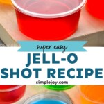 Pinterest graphic for Jello Shots recipe. Top image is close up photo of Jello Shots. Bottom image is overhead photo of Jello Shots. Text says, "Super easy jell-o shot recipe simplejoy.com"