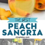 Pinterest graphic for Peach Sangria recipe. Top image is overhead photo of a glass of Peach Sangria garnished with a peach slice. Bottom left image is overhead photo of white wine being poured into pitcher for Peach Sangria recipe. Bottom right image is photo of ingredients being poured into pitcher for Peach Sangria recipe. Text says, "The best Peach Sangria simplejoy.com"