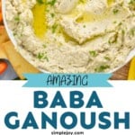 Pinterest graphic for Baba Ganoush. Top image shows Overhead view of a bowl of Baba Ganoush surrounded by slices of cucumber and pepper and pita chips for serving. Text says "amazing Baba Ganoush simplejoy.com" lower left image shows eggplant halved on baking sheet for roasting, lower right image shows an overhead view of a food processor of baba ganoush ingredients.
