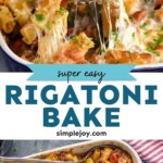 Pinterest graphic for Baked Rigatoni recipe. Top image is close up side view of spoon scooping out a serving of Baked Rigatoni from baking dish. Bottom image is overhead photo of a baking dish of Baked Rigatoni with a spoon for serving. Text says, "super easy rigatoni bake simplejoy.com"