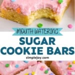 Pinterest graphic for Sugar Cookie Bars recipe. Top image is side view of a Sugar Cookie Bar with a bite taken out of it. Bottom photo is side view of Sugar Cookie Bars cut into squares. Text says, "mouth matering Sugar Cookie Bars simplejoy.com"
