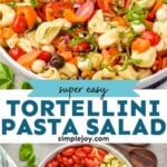 Pinterest graphic for Tortellini Pasta Salad recipe. Top image is side view of a bowl of Tortellini Pasta Salad recipe. Bottom image is overhead photo of a bowl of ingredients for Tortellini Pasta Salad recipe. Text says, "super easy Tortellini Pasta Salad simplejoy.com"