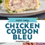 Pinterest graphic for Chicken Cordon Bleu. Top image shows Chicken Cordon Bleu on a plate. Text says "super easy Chicken Cordon Bleu simplejoy.com" Lower images show how to make Chicken Cordon Bleu