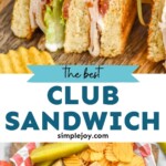 Pinterest graphic for Club Sandwich. Top image shows a cut club sandwich. Text says "the best club sandwich simplejoy.com" lower image shows overhead of a basket of club sandwich with chips and pickle spears, tomatoes sitting beside.