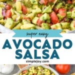 Pinterest graphic for Avocado Salsa recipe. Top image shows person's hand scooping Avocado Salsa with a tortilla chip. Bottom image is overhead photo of a bowl of Avocado Salsa. Text says, "super easy Avocado Salsa simplejoy.com"