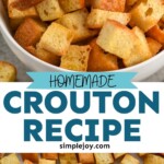 Pinterest graphic for Croutons recipe. Top image is close up photo of a bowl of Croutons. Bottom photo is overhead photo of Croutons. Text says, "homemade Crouton recipe simplejoy.com"