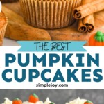 Pinterest graphic for Pumpkin Cupcakes recipe. Top image is side view of Pumpkin Cupcakes and cinnamon sticks. Bottom image is side view of Pumpkin Cupcakes on a cake stand. Text says, "the best Pumpkin Cupcakes simplejoy.com"