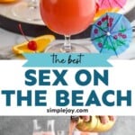 Pinterest graphic for Sex on the Beach cocktail. Top image is close up photo of a Sex on the Beach garnished with orange slice and cherry. Extra fruit and umbrellas for garnish on counter beside glass. Bottom image shows person's hand pouring cocktail shaker of ingredients into glass of ice for Sex on the Beach recipe. Orange slices, cherries, and umbrellas on counter for garnish. Text says, "the best Sex on the Beach simplejoy.com"