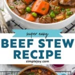 Pinterest graphic for Beef Stew recipe. Top image shows bowl of Beef Stew. Bottom image is overhead photo of a pot of Beef Stew with a ladle. Text says, "super easy Beef Stew recipe simplejoy.com."