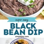 Pinterest graphic for black bean dip. Top image shows a bowl of black bean dip topped with sour cream and cilantro. Text says "super easy black bean dip simplejoy.com" Lower image shows overhead of a food processor with black bean dip ingredients