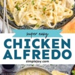 Pinterest graphic for Chicken Alfredo recipe. Top image shows a plate of Chicken Alfredo with a fork. Bottom image is overhead photo of a skillet of Chicken Alfredo with wine and bread beside. Text says, "super easy Chicken Alfredo simplejoy.com"