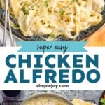 Pinterest graphic for Chicken Alfredo recipe. Top image shows a plate of Chicken Alfredo with a fork. Bottom image is overhead photo of a skillet of Chicken Alfredo with wine and bread beside. Text says, "super easy Chicken Alfredo simplejoy.com"