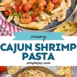 Pinterest image of Cajun Shrimp Pasta. Top image shows a plate of Cajun Shrimp Pasta. Text says "creamy cajun shrimp pasta simplejoy.com: Lower image shows a skillet of Cajun Shrimp Pasta ingredients