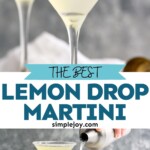 Pinterest graphic for Lemon Drop Martini recipe. Top image is photo of Lemon Drop Martini cocktails garnished with lemon twists. Bottom image is photo of person's hand pouring cocktail shaker of ingredients into martini glasses for Lemon Drop Martini recipe. Lemon slices and cocktail jigger beside. Text says, "the best Lemon Drop Martini simplejoy.com"