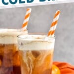 Pinterest graphic for Pumpkin Cream Cold Brew recipe. Text says, "copy cat Pumpkin Cream Cold Brew simplejoy.com." Image is side view of two glasses of Pumpkin Cream Cold Brew.