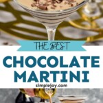 Pinterest graphic for Chocolate Martini recipe. Top image is close up photo of Chocolate Martini. Bottom image shows cocktail shaker of Chocolate Martini recipe being poured into prepared martini glasses. Text says, "the best Chocolate Martini simplejoy.com"