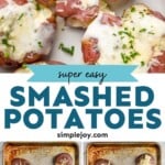 Pinterest graphic of Smashed Potatoes. Top image shows Smashed Potatoes on a plate. Text says "super easy smashed potatoes simplejoy.com" Lower images show overhead of how to make smashed potatoes, Smashed Potatoes on baking sheets