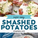 Pinterest graphic for Smashed Potatoes. Top image shows Smashed Potatoes on a plate. Text says "super easy smashed potatoes simplejoy.com" Lower image shows overhead of Smashed Potatoes on a serving platter.