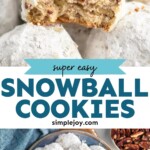 Pinterest graphic for Snowball cookies. Images show Snowball cookies. Text says "super easy snowball cookies simplejoy.com"