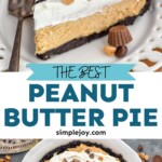 Pinterest graphic for Peanut Butter Pie recipe. Top image shows a slice of Peanut Butter Pie with a fork on a plate. Bottom image is overhead photo of Peanut Butter Pie. Text says, "the best Peanut Butter Pie simplejoy.com"